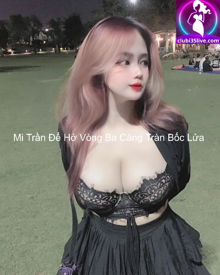 Mi Trần Để Hở Vòng Ba Căng Tràn Bốc Lửa 1