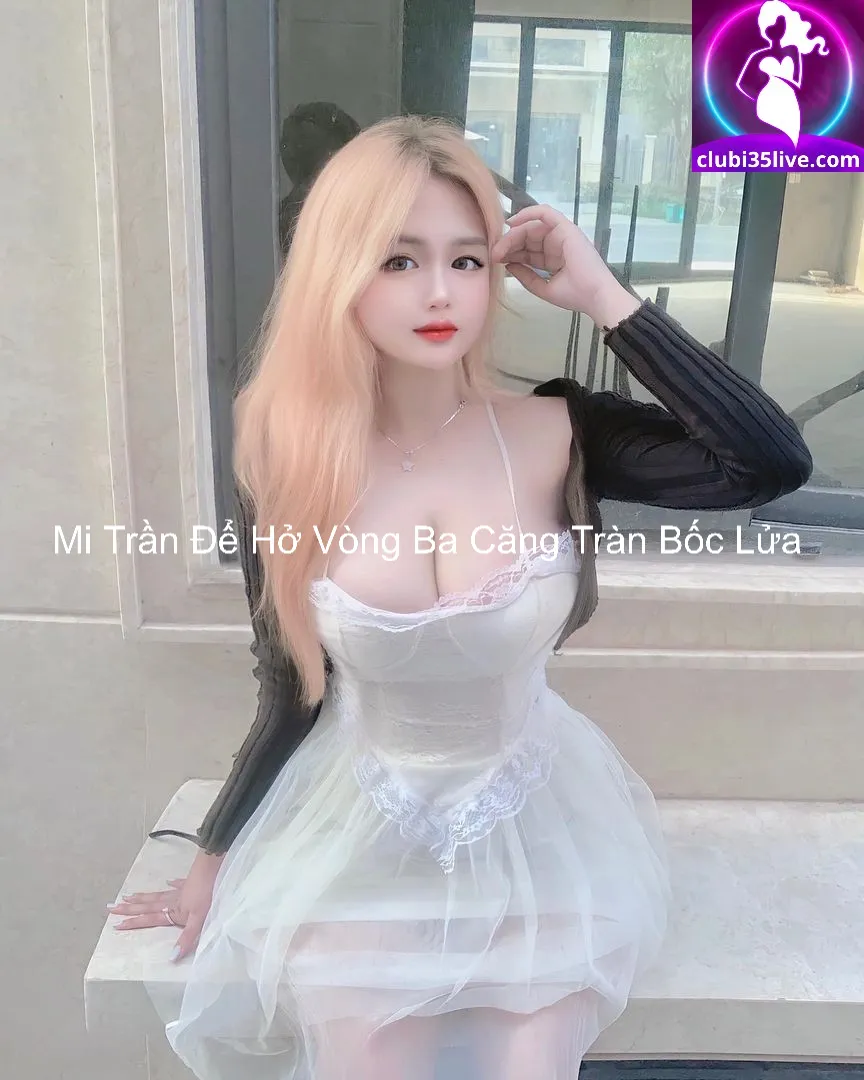 Mi Trần Để Hở Vòng Ba Căng Tràn Bốc Lửa 3